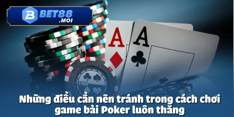 Cách Chơi Game Bài Poker Luôn Thắng - Hé Lộ Từ Sảnh Bet88 5 Cách chơi game bài Poker luôn thắng cần phải tránh những sai lầm
