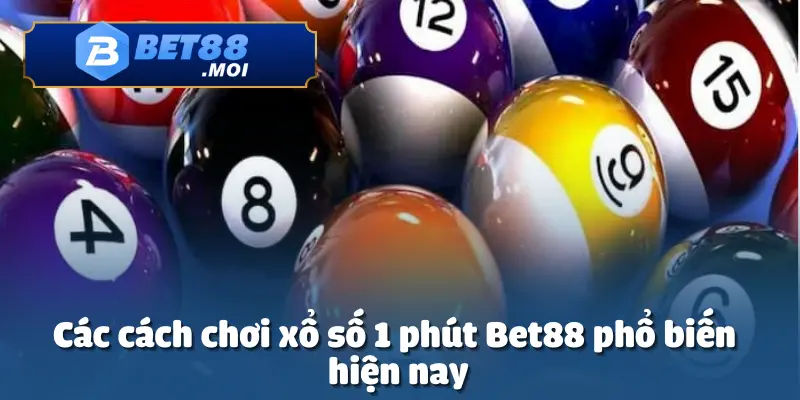 Cách chơi xổ số 1 phút tại Bet88 mang đến nhiều hình thức cược đa dạng
