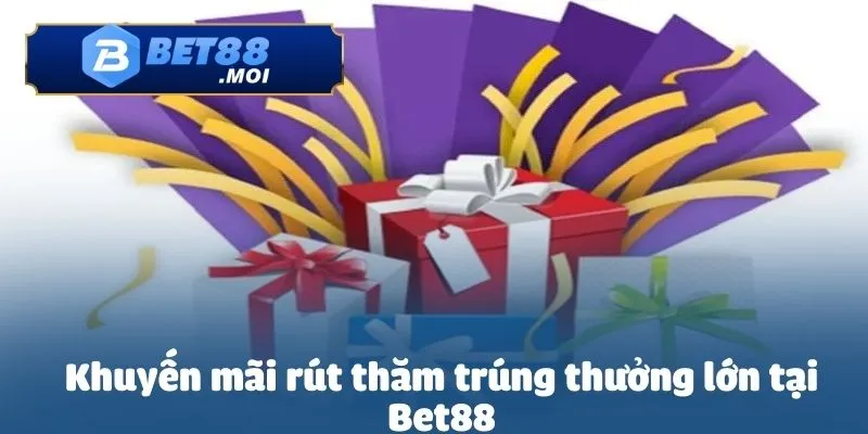 Khuyến mãi rút thăm trúng thưởng lớn tại Bet88 chính thức khởi động