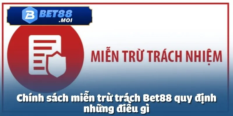  Miễn trừ trách nhiệm tại Bet88 được thiết lập nhằm đảm bảo sự công bằng