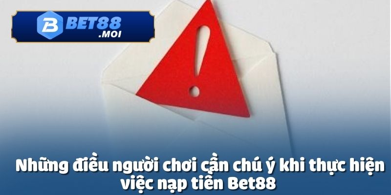 Thực hiện nạp tiền Bet88 không gặp rủi ro để có trải nghiệm game tốt nhất
