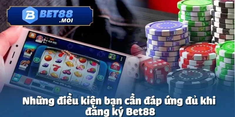 Trước khi đăng ký Bet88 người chơi cần tuân thủ một số điều kiện cơ bản