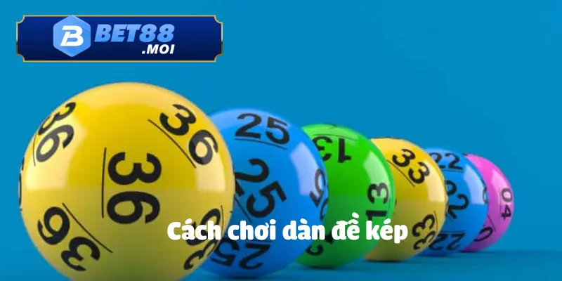 Cách Chơi Dàn Đề Kép BET88 Hiệu Quả - Hướng Dẫn Chi Tiết Cho Người Mới