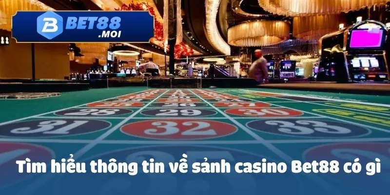 Tìm hiểu thông tin về sảnh casino Bet88 có gì