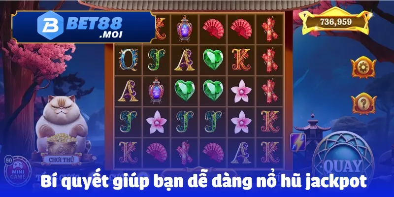 Bí quyết giúp bạn dễ dàng nổ hũ jackpot