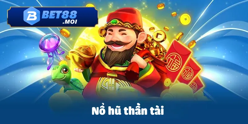 Nổ Hũ Thần Tài – Trò Chơi Nổ Hũ Đổi Thưởng Hot Nhất 2025 1 Nổ hũ thần tài
