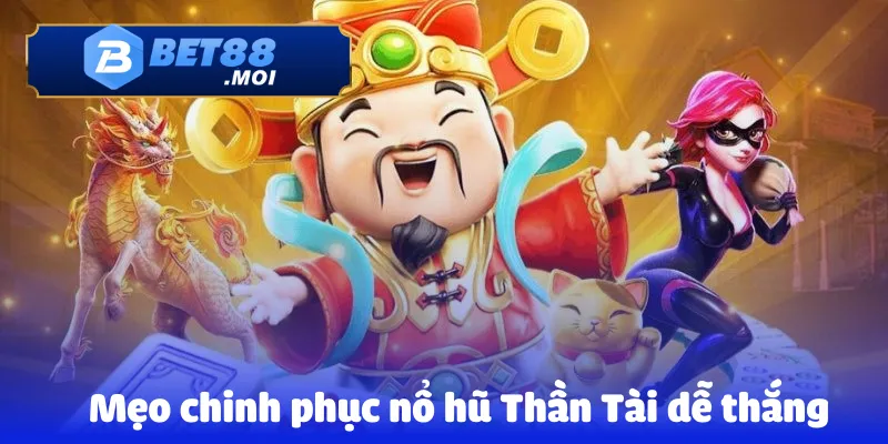 Nổ Hũ Thần Tài – Trò Chơi Nổ Hũ Đổi Thưởng Hot Nhất 2025 4 Mẹo chinh phục nổ hũ Thần Tài dễ thắng