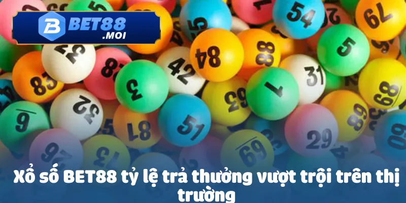 Xổ số BET88 tỷ lệ trả thưởng vượt trội trên thị trường